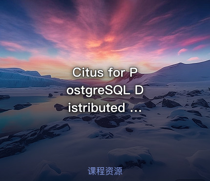 Citus for PostgreSQL Distributed Cluster